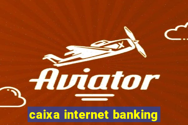 caixa internet banking